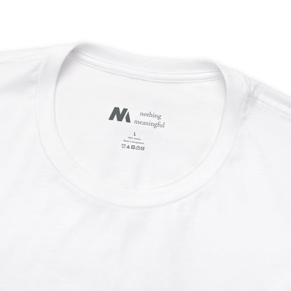 nothing meaningful tshirt