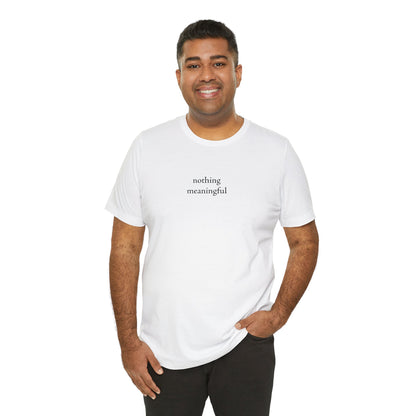 nothing meaningful tshirt