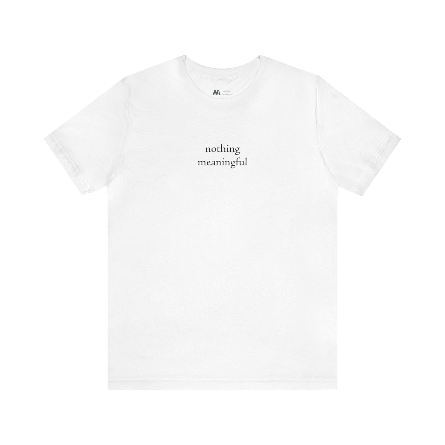 nothing meaningful tshirt